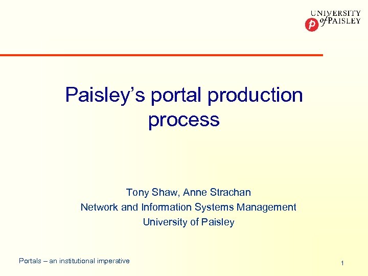 Paisley’s portal production process Tony Shaw, Anne Strachan Network and Information Systems Management University