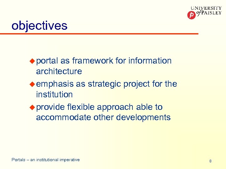 objectives u portal as framework for information architecture u emphasis as strategic project for
