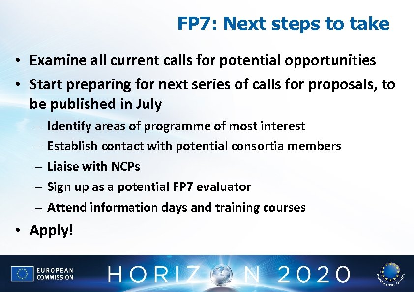 FP 7: Next steps to take • Examine all current calls for potential opportunities