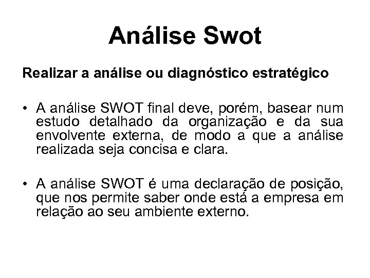 Análise Swot Realizar a análise ou diagnóstico estratégico • A análise SWOT final deve,