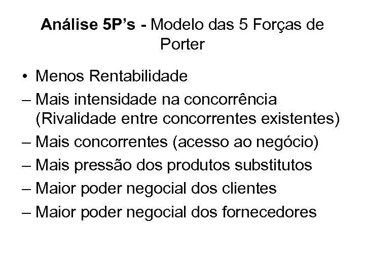 Análise 5 P’s - Modelo das 5 Forças de Porter • Menos Rentabilidade –
