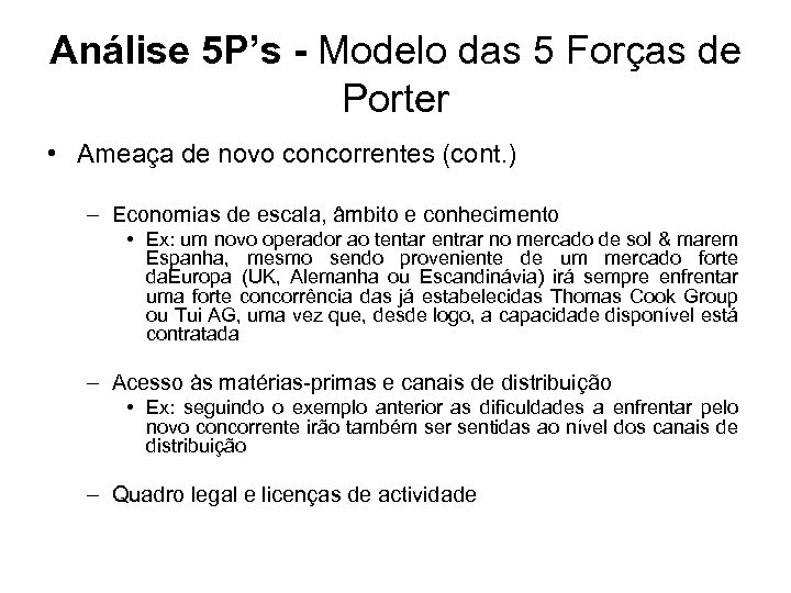 Análise 5 P’s - Modelo das 5 Forças de Porter • Ameaça de novo