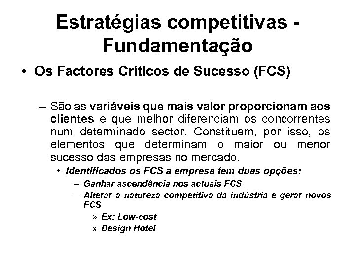Estratégias competitivas Fundamentação • Os Factores Críticos de Sucesso (FCS) – São as variáveis