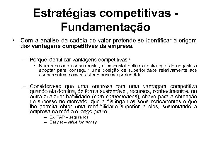 Estratégias competitivas Fundamentação • Com a análise da cadeia de valor pretende-se identificar a