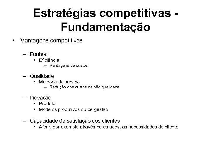 Estratégias competitivas Fundamentação • Vantagens competitivas – Fontes: • Eficiência – Vantagens de custos