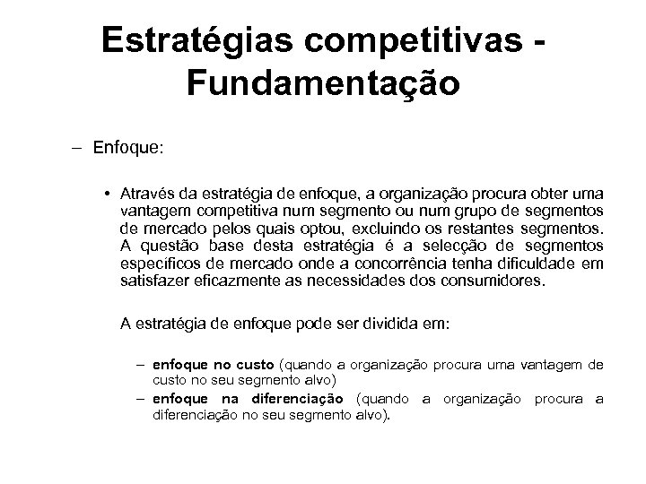 Estratégias competitivas Fundamentação – Enfoque: • Através da estratégia de enfoque, a organização procura