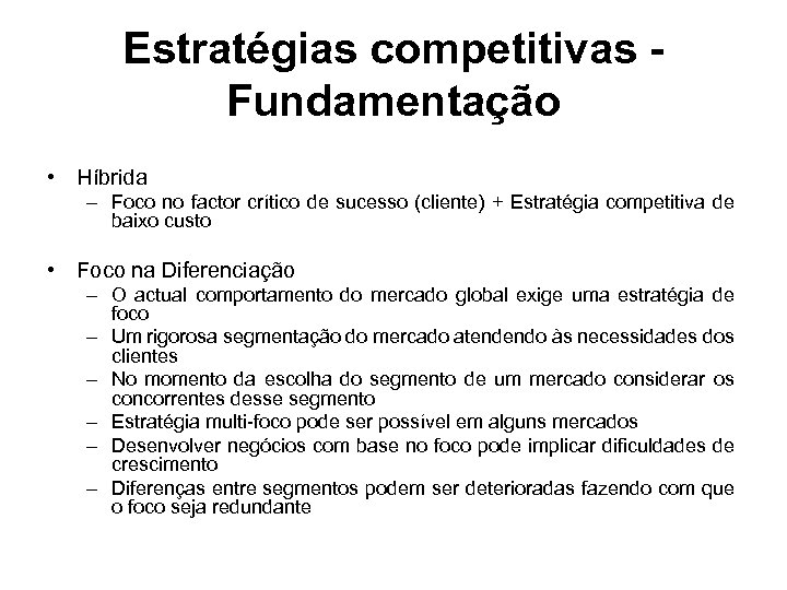 Estratégias competitivas Fundamentação • Híbrida – Foco no factor crítico de sucesso (cliente) +