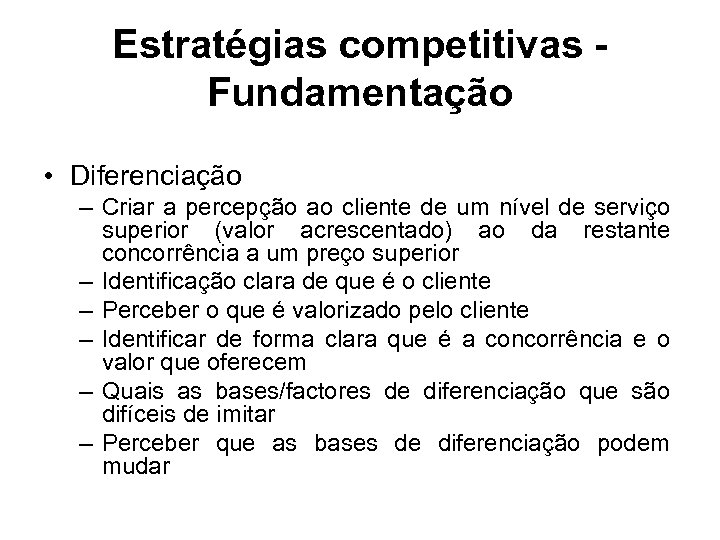 Estratégias competitivas Fundamentação • Diferenciação – Criar a percepção ao cliente de um nível