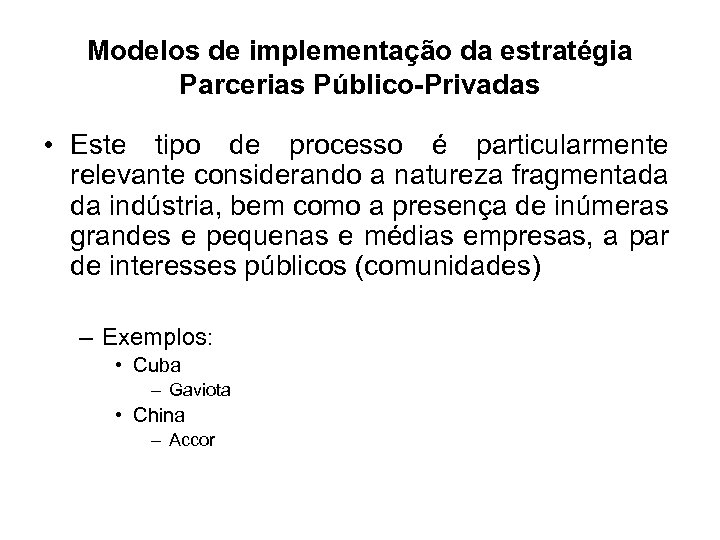 Modelos de implementação da estratégia Parcerias Público-Privadas • Este tipo de processo é particularmente