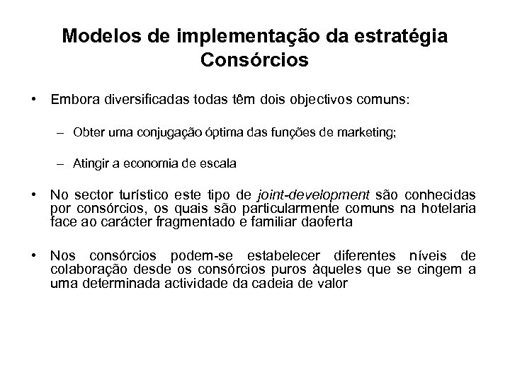 Modelos de implementação da estratégia Consórcios • Embora diversificadas todas têm dois objectivos comuns: