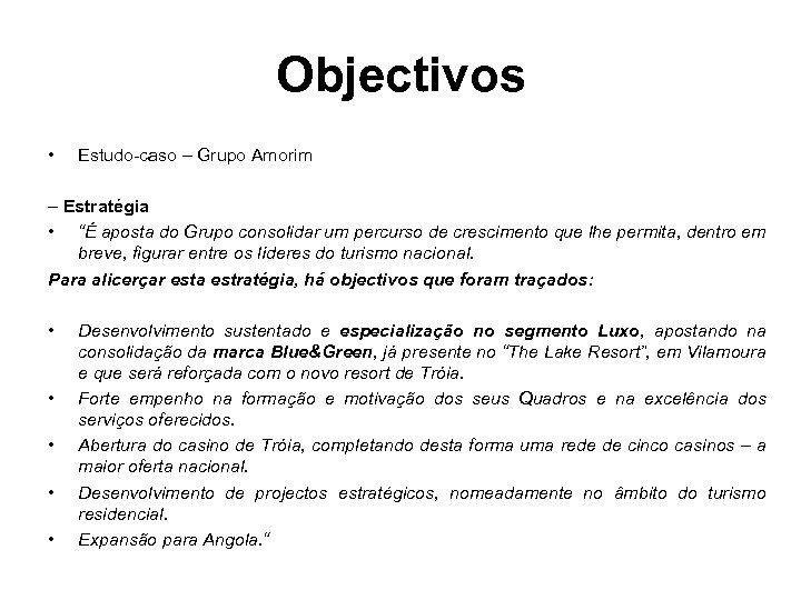 Objectivos • Estudo-caso – Grupo Amorim – Estratégia • “É aposta do Grupo consolidar