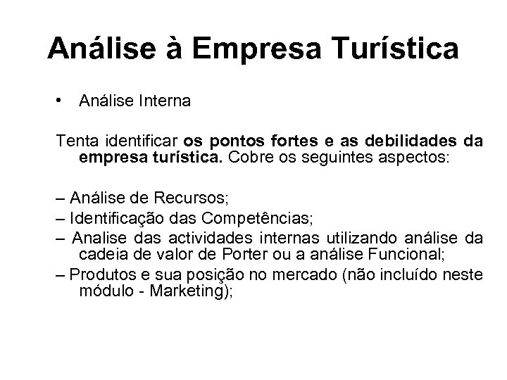 Análise à Empresa Turística • Análise Interna Tenta identificar os pontos fortes e as