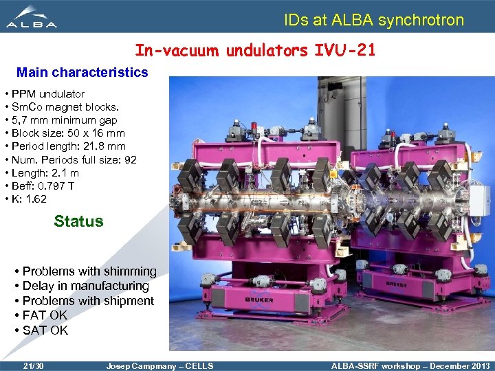 IDs at ALBA synchrotron In-vacuum undulators IVU-21 Main characteristics • PPM undulator • Sm.