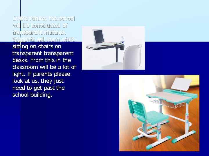 In the future, the school will be constructed of transparent material. Students will learn