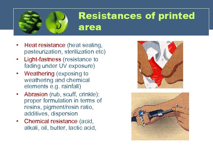 Resistances of printed area • Heat resistance (heat sealing, pasteurization, sterilization etc) • Light-fastness