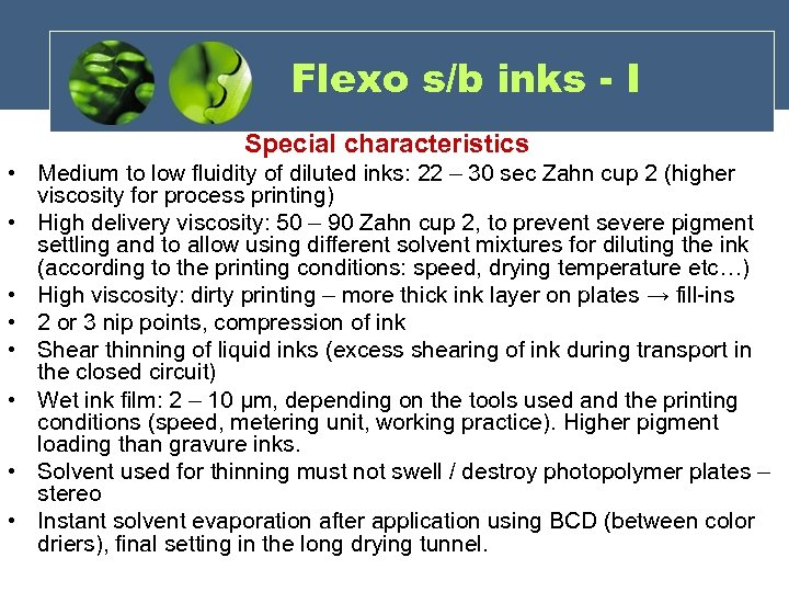 Flexo s/b inks - I Special characteristics • Medium to low fluidity of diluted