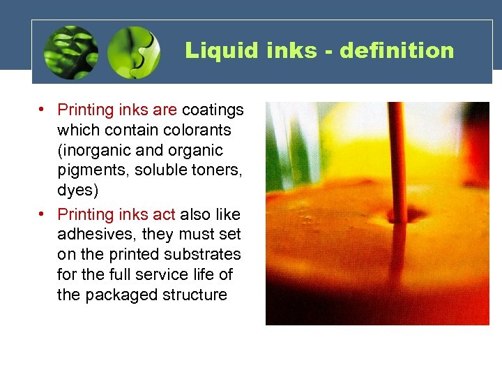 Liquid inks - definition • Printing inks are coatings which contain colorants (inorganic and