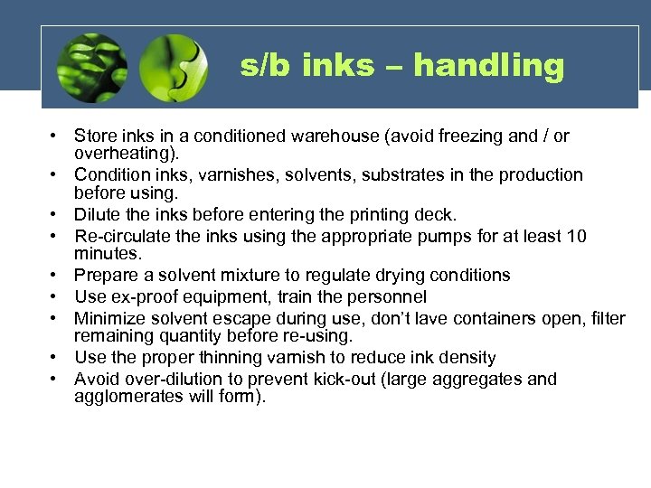 s/b inks – handling • Store inks in a conditioned warehouse (avoid freezing and