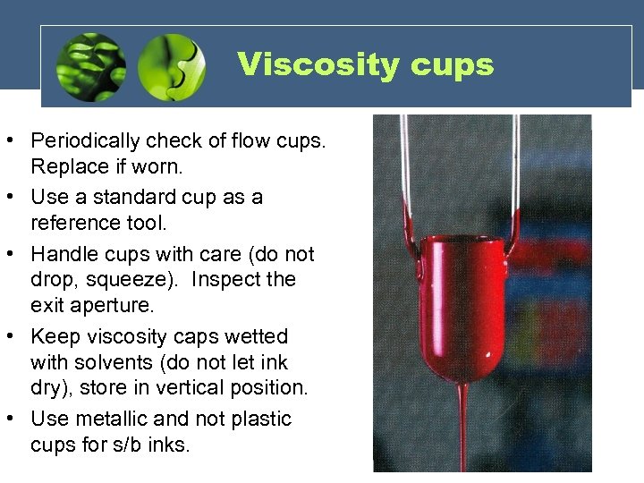 Viscosity cups • Periodically check of flow cups. Replace if worn. • Use a