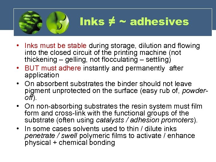 Inks ≠ ~ adhesives • Inks must be stable during storage, dilution and flowing