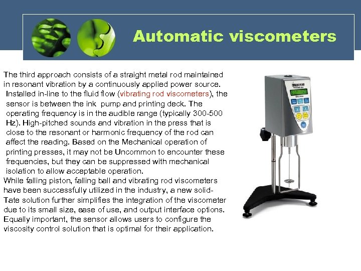 Automatic viscometers The third approach consists of a straight metal rod maintained in resonant