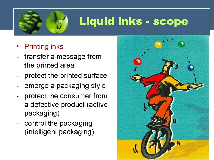 Liquid inks - scope • Printing inks - transfer a message from the printed