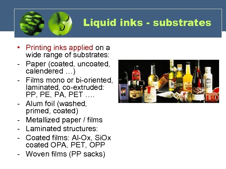 Liquid inks - substrates • Printing inks applied on a wide range of substrates: