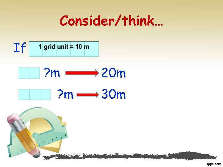 Consider/think… If ? m 20 m 30 m 