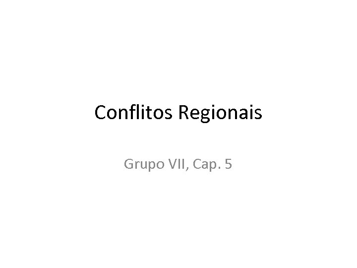 Conflitos Regionais Grupo VII, Cap. 5 