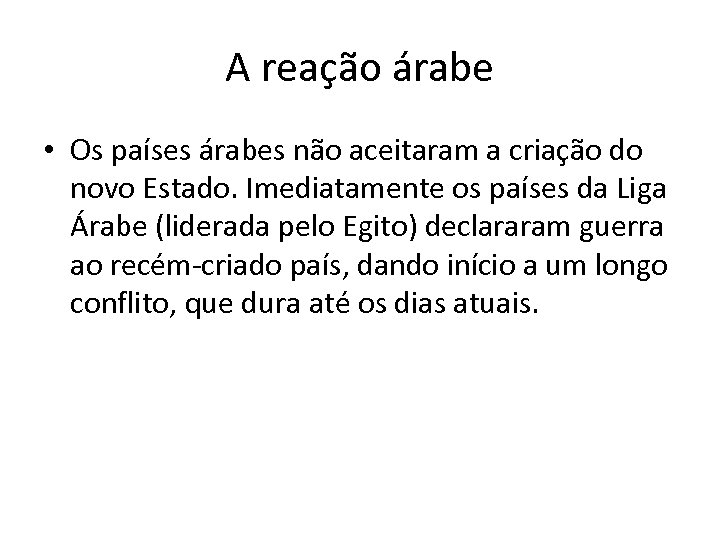 A reação árabe • Os países árabes não aceitaram a criação do novo Estado.