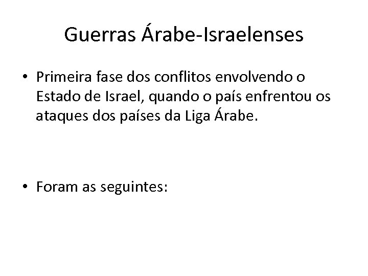 Guerras Árabe-Israelenses • Primeira fase dos conflitos envolvendo o Estado de Israel, quando o