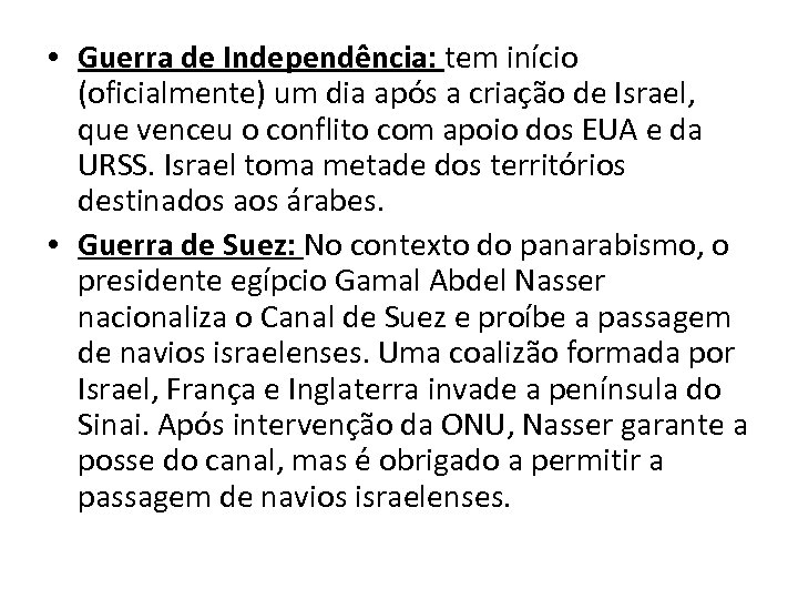  • Guerra de Independência: tem início (oficialmente) um dia após a criação de