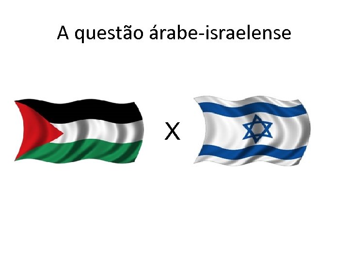 A questão árabe-israelense X 