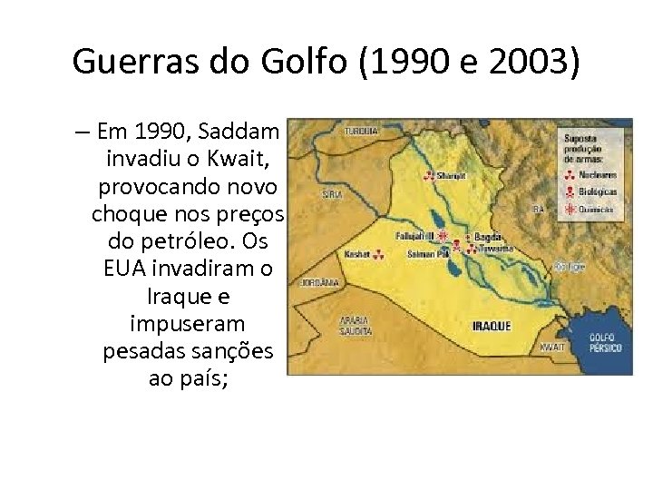 Guerras do Golfo (1990 e 2003) – Em 1990, Saddam invadiu o Kwait, provocando