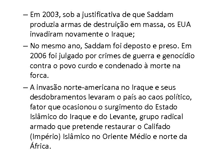 – Em 2003, sob a justificativa de que Saddam produzia armas de destruição em