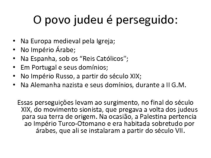 O povo judeu é perseguido: • • • Na Europa medieval pela Igreja; No