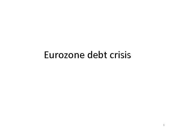 Eurozone debt crisis 1 