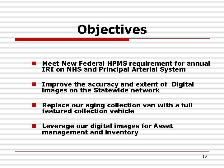 Objectives n Meet New Federal HPMS requirement for annual IRI on NHS and Principal