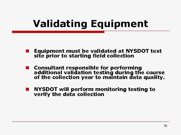 Validating Equipment n Equipment must be validated at NYSDOT test site prior to starting