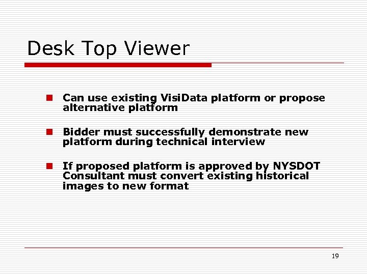 Desk Top Viewer n Can use existing Visi. Data platform or propose alternative platform