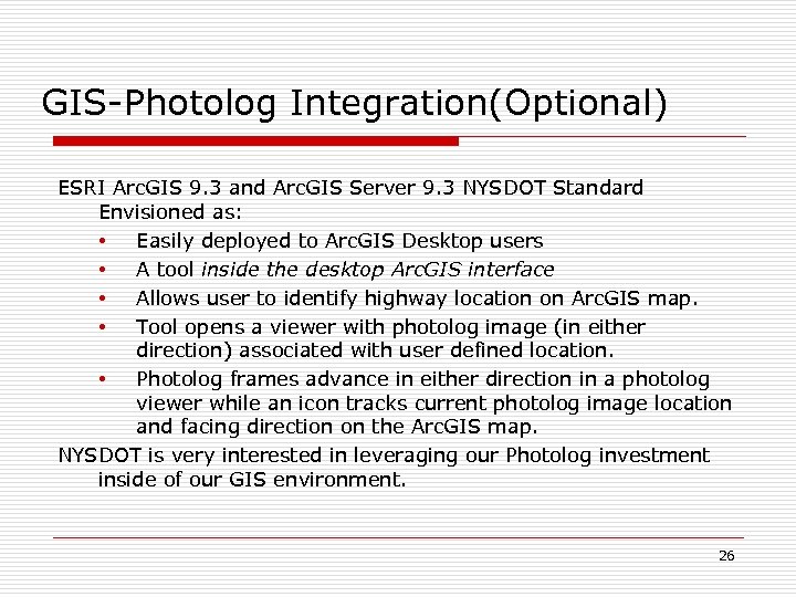 GIS-Photolog Integration(Optional) ESRI Arc. GIS 9. 3 and Arc. GIS Server 9. 3 NYSDOT