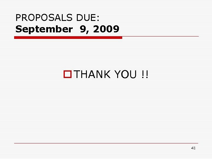 PROPOSALS DUE: September 9, 2009 o THANK YOU !! 41 