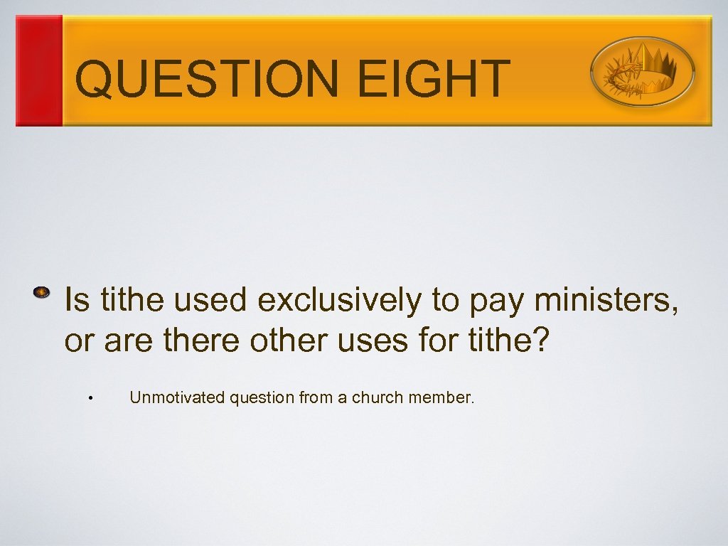 QUESTION EIGHT Is tithe used exclusively to pay ministers, or are there other uses