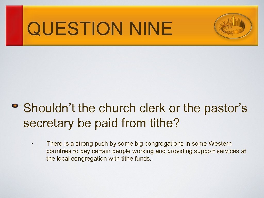 QUESTION NINE Shouldn’t the church clerk or the pastor’s secretary be paid from tithe?