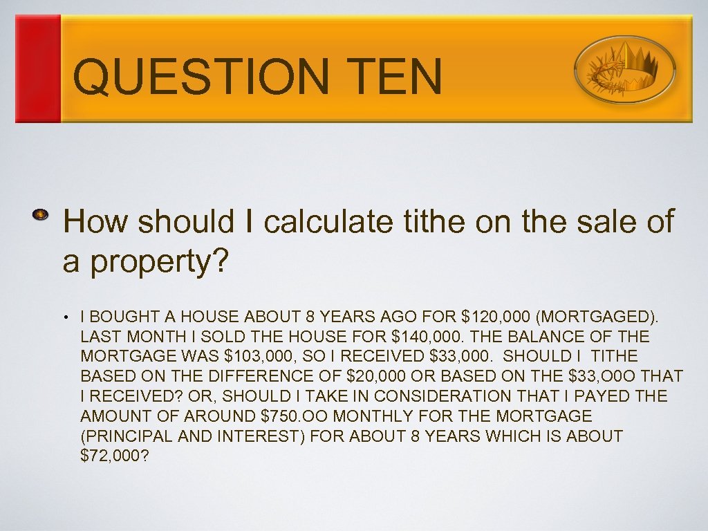 QUESTION TEN How should I calculate tithe on the sale of a property? •