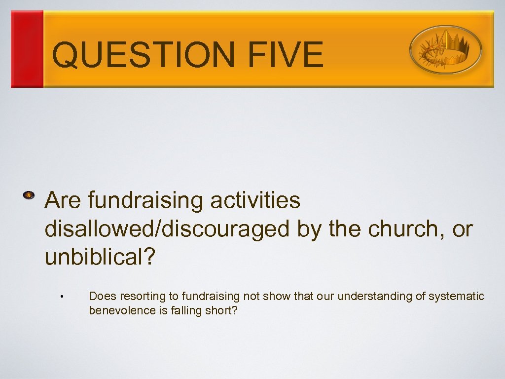 QUESTION FIVE Are fundraising activities disallowed/discouraged by the church, or unbiblical? • Does resorting