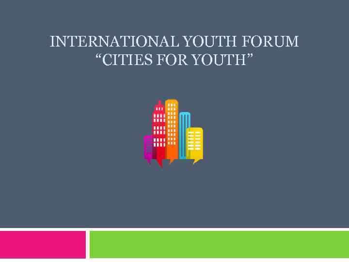 INTERNATIONAL YOUTH FORUM “CITIES FOR YOUTH” 