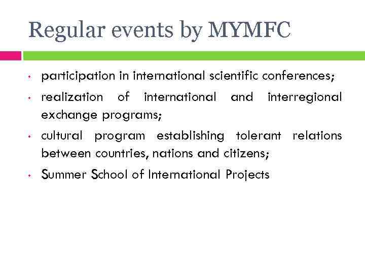 Regular events by MYMFC • • participation in international scientific conferences; realization of international