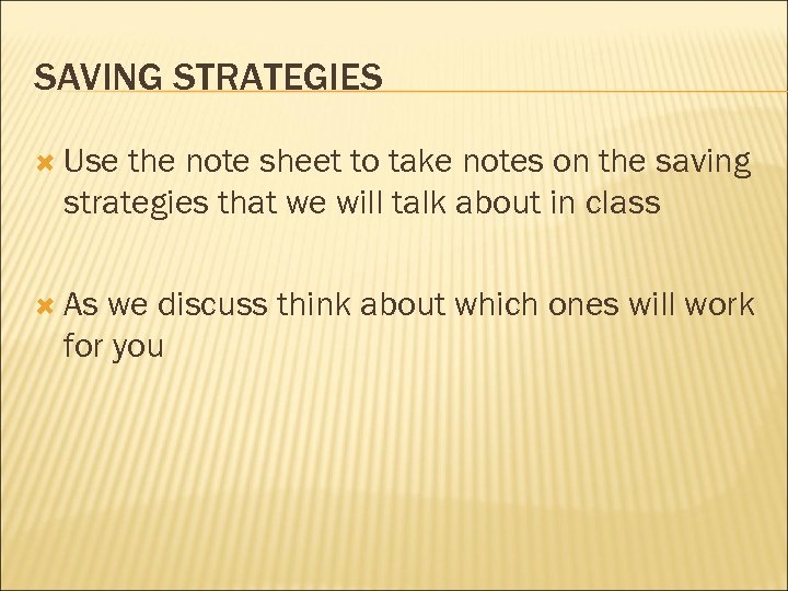 SAVING STRATEGIES Use the note sheet to take notes on the saving strategies that