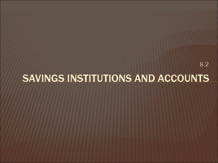 8. 2 SAVINGS INSTITUTIONS AND ACCOUNTS 